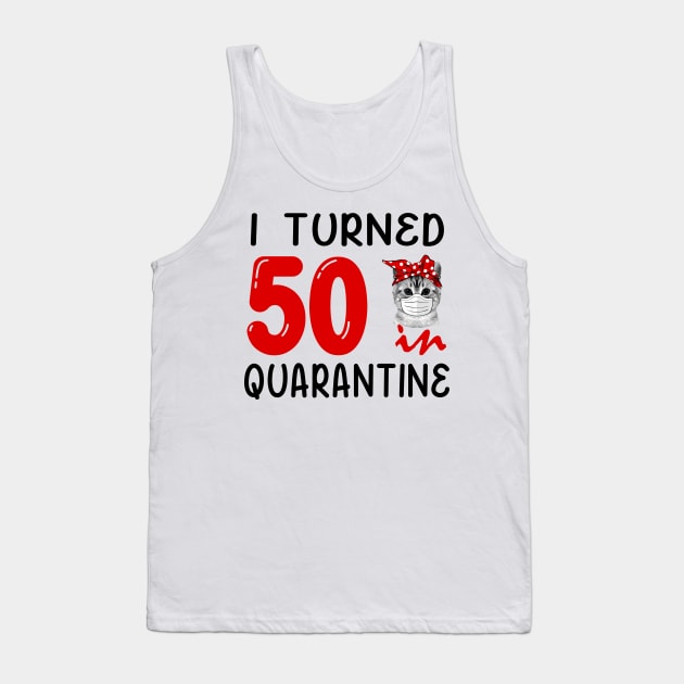 I Turned 50 In Quarantine Funny Cat Facemask Tank Top by David Darry